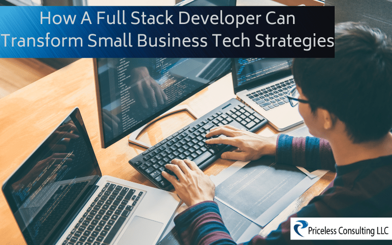 How A Full Stack Developer Can Transform Small Business Tech Strategies